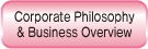 Corporate Philosophy & Business Overview